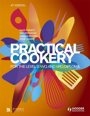 Practical Cookery for the Level 3 NVQ and VRQ Diploma, 6th edition - Foskett, David, Professor, and Paskins, Patricia, and Rippington, Neil