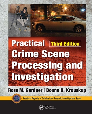 Practical Crime Scene Processing and Investigation, Third Edition - Gardner, Ross M., and Krouskup, Donna
