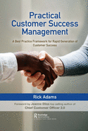 Practical Customer Success Management: A Best Practice Framework for Rapid Generation of Customer Success