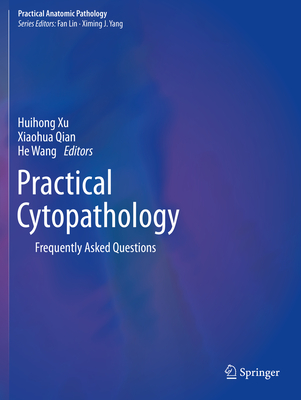 Practical Cytopathology: Frequently Asked Questions - Xu, Huihong (Editor), and Qian, Xiaohua (Editor), and Wang, He (Editor)