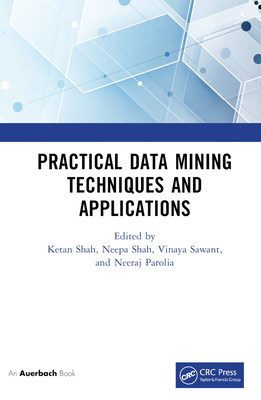Practical Data Mining Techniques and Applications - Shah, Ketan (Editor), and Shah, Neepa (Editor), and Sawant, Vinaya (Editor)