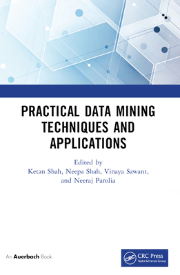 Practical Data Mining Techniques and Applications - Shah, Ketan (Editor), and Shah, Neepa (Editor), and Sawant, Vinaya (Editor)
