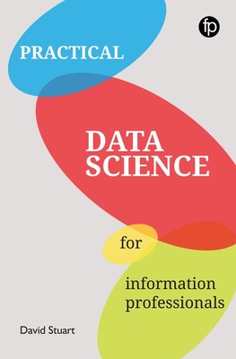 Practical Data Science for Information Professionals - Stuart, David