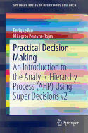 Practical Decision Making: An Introduction to the Analytic Hierarchy Process (Ahp) Using Super Decisions V2