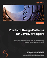 Practical Design Patterns for Java Developers: Hone your software design skills by implementing popular design patterns in Java