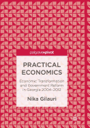Practical Economics: Economic Transformation and Government Reform in Georgia 2004-2012