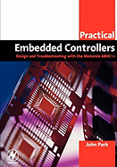 Practical Embedded Controllers: Design and Troubleshooting with the Motorola 68HC11
