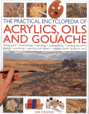 Practical Encyclopedia of Acrylics, Oils and Gouache - Sidaway, Ian