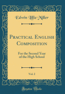 Practical English Composition, Vol. 2: For the Second Year of the High School (Classic Reprint)