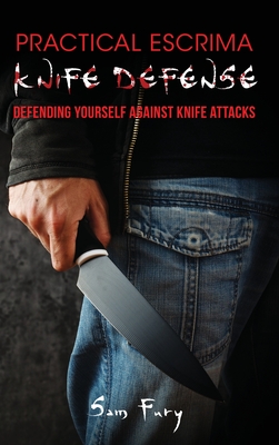 Practical Escrima Knife Defense: Filipino Martial Arts Knife Defense Training - Fury, Sam, and Pilato, Giacomo