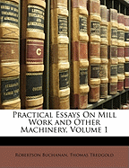 Practical Essays on Mill Work and Other Machinery, Volume 1