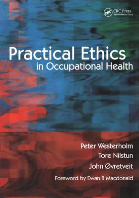 Practical Ethics in Occupational Health - Westerholm, Peter, and Nilstun, Tore, and vretveit, John