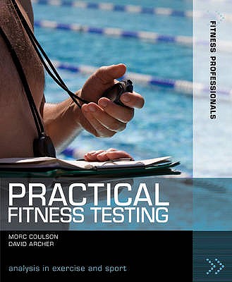 Practical Fitness Testing: Analysis in Exercise and Sport - Coulson, Morc, and Archer, David