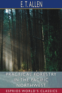 Practical Forestry in the Pacific Northwest (Esprios Classics)