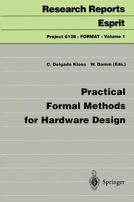 Practical Formal Methods for Hardware Design - Delgado Kloos, Carlos (Editor), and Damm, Werner (Editor)