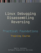 Practical Foundations of Linux Debugging, Disassembling, Reversing: Training Course