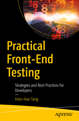 Practical Front-End Testing: Strategies and Best Practices for Developers - Tang, Hsin-Hao