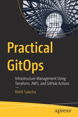 Practical Gitops: Infrastructure Management Using Terraform, Aws, and Github Actions - Salecha, Rohit