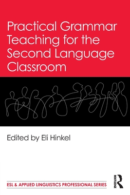 Practical Grammar Teaching for the Second Language Classroom - Hinkel, Eli (Editor)