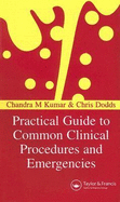 Practical Guide to Common Clinical Procedures and Emergencies - Kumar, Chandra M (Editor), and Dodds, Chris (Editor)