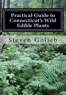 Practical Guide to Connecticut's Wild Edible Plants: A Survival Guide - Golieb, Steven C