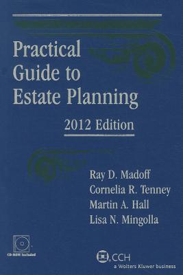 Practical Guide to Estate Planning, 2012 Edition (with CD) - Madoff, Ray D, and Tenney, R Cornelia, and Hall, Martin A