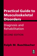 Practical Guide to Musculoskeletal Disorders: Diagnosis and Rehabilitation - Buschbacher, Ralph M