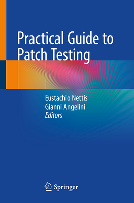 Practical Guide to Patch Testing - Nettis, Eustachio (Editor), and Angelini, Gianni (Editor)