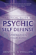 Practical Guide to Psychic Self-Defense: Strengthen Your Aura