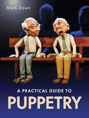 Practical Guide to Puppetry - Down, Mark