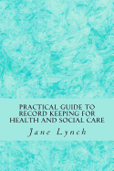 Practical Guide to Record Keeping for Health and Social Care