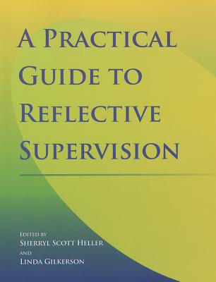 Practical Guide to Reflective Supervision - Heller, Sherryl Scott