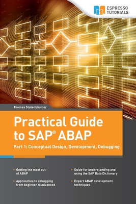 Practical Guide to SAP ABAP: Part1: Conceptual Design, Development, Debugging - Stutenbaumer, Thomas
