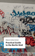 Practical Guide to the Berlin Wall