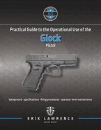 Practical Guide to the Operational Use of the Glock Pistol