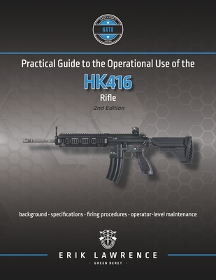 Practical Guide to the Operational Use of the HK416 - Lawrence, Erik