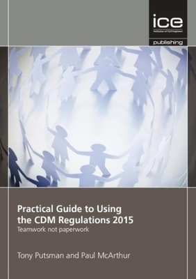 Practical Guide to Using the CDM Regulations 2015 - Putsman, Tony, and McArthur, Paul