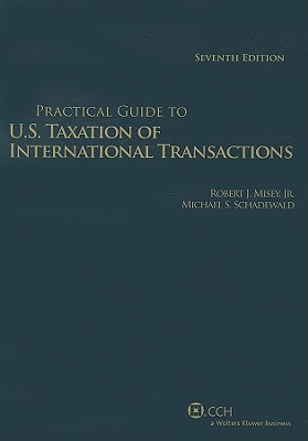 Practical Guide U.S. Taxation of International Transactions - Misey, Robert J, Jr., and Schadewald, Michael S