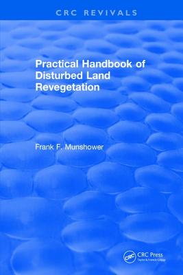 Practical Handbook of Disturbed Land Revegetation - Munshower, F.F.