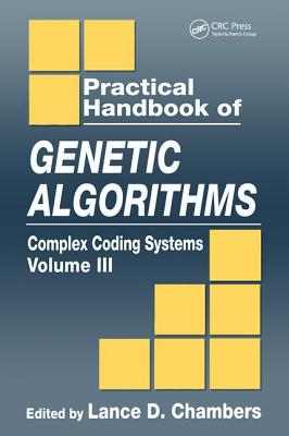 Practical Handbook of Genetic Algorithms: Complex Coding Systems, Volume III - Chambers, Lance D (Editor)