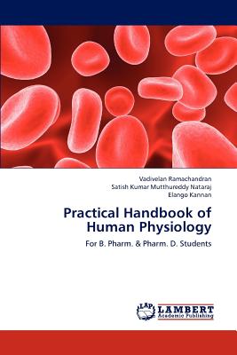 Practical Handbook of Human Physiology - Ramachandran, Vadivelan, and Mutthureddy Nataraj, Satish Kumar, and Kannan, Elango