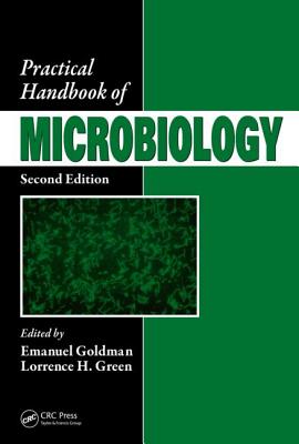 Practical Handbook of Microbiology - Goldman, Emanuel (Editor), and Green, Lorrence H (Editor)