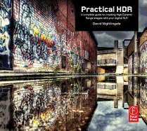 Practical HDR: The Complete Guide to Creating High Dynamic Range Images with Your Digital SLR