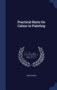 Practical Hints On Colour in Painting