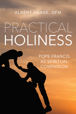 Practical Holiness: Pope Francis as Spiritual Companion - Haase, Albert, Father
