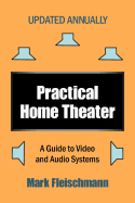 Practical Home Theater: A Guide to Video and Audio Systems (2013 Edition) - Fleischmann, Mark