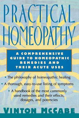 Practical Homeopathy: A Comprehensive Guide to Homeopathic Remedies and Their Acute Uses - McCabe, Vinton, and Ashton