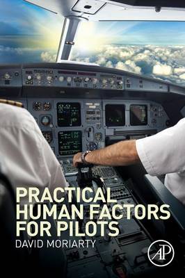 Practical Human Factors for Pilots - Moriarty, Capt David