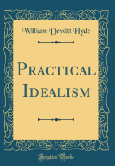 Practical Idealism (Classic Reprint)