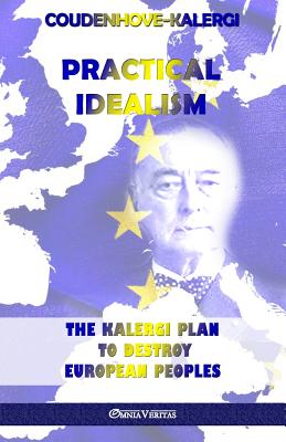 Practical Idealism: The Kalergi Plan to destroy European peoples - Coudenhove-Kalergi, Richard